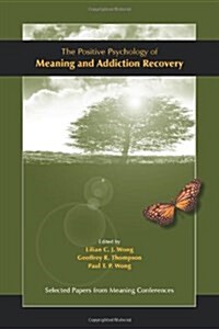 The Positive Psychology of Meaning and Addiction Recovery (Paperback)