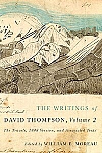 The Writings of David Thompson, Volume 2: The Travels, 1848 Version, and Associated Texts (Hardcover)
