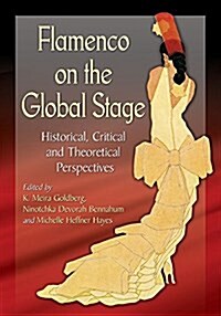 Flamenco on the Global Stage: Historical, Critical and Theoretical Perspectives (Paperback)
