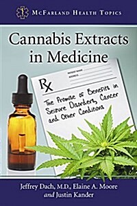 Cannabis Extracts in Medicine: The Promise of Benefits in Seizure Disorders, Cancer and Other Conditions (Paperback)
