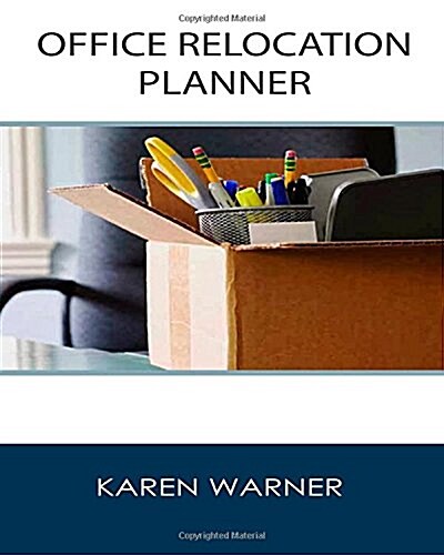 Office Relocation Planner: The Source for Planning, Managing and Executing Your Next Office Move - Today! (Paperback)