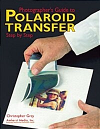 Photographers Guide to Polaroid Transfer (Paperback)