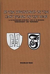 In the Firestorm of the Last Years of the War, II. SS-Panzerkorps with the 9. and 10. SS-Divisions Hohenstaufen and Frundsberg (Hardcover, 1st)