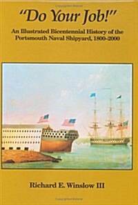 Do Your Job! An Illustrated Bicentennial History of the Portsmouth Naval Shipyard, 1800-2000 (Publication / The Portsmouth Marine Society) (Hardcover, 1St Edition)