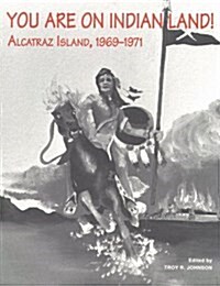 You Are on Indian Land: Alcatraz Island, 1969-1971 (Paperback)