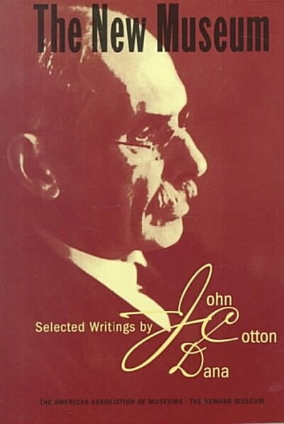 The New Museum: Selected Writings by John Cotton Dana (Paperback)