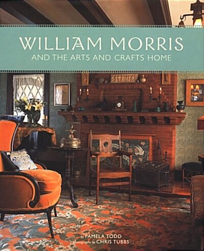 William Morris And the Arts And Crafts Home (Hardcover)