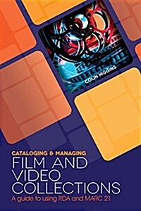 Cataloging and Managing Film & Video Collections: A Guide to Using RDA and Marc21 (Paperback)