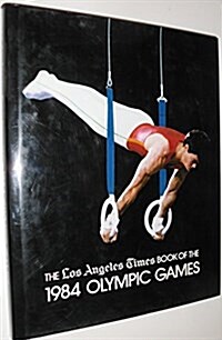 The Los Angeles Times Book of the 1984 Olympic Games (Hardcover)