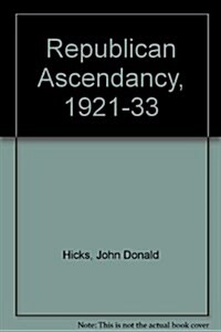 Republican Ascendancy, 1921-1933 (Hardcover)