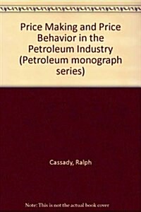 Price Making and Price Behavior in the Petroleum Industry, (Hardcover)