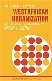 West African Urbanization : A Study of Voluntary Associations in Social Change (Paperback)