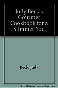 Judy Becks Gourmet Cookbook for a Slimmer You (Paperback)