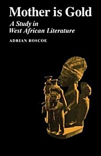Mother is Gold : A Study in West African Literature (Paperback)