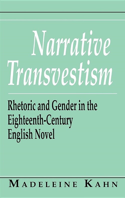 Narrative Transvestism: Rhetoric and Gender in the Eighteenth-Century English Novel (Hardcover)