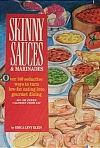 Skinny Sauces & Marinades/over 140 Seductive Ways to Turn Low-Fat Eating into Gourmet Dining (Hardcover)