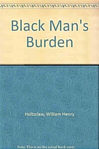 Black Mans Burden (Hardcover, Reprint)