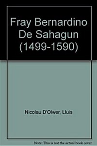 Fray Bernardino De Sahagun (Hardcover)
