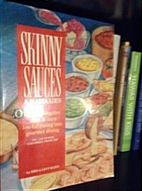 Skinny Sauces & Marinades/over 140 Seductive Ways to Turn Low-Fat Eating into Gourmet Dining (Paperback)