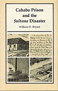 Cahaba Prison and the Sultana Disaster (Hardcover)