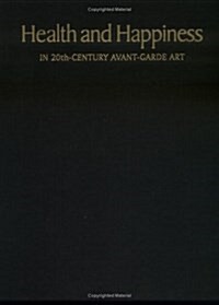 Health and Happiness in 20Th-Century Avant-Garde Art (Hardcover)