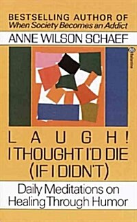 Laugh! I Thought Id Die (If I Didnt): Daily Meditations on Healing through Humor (Paperback)