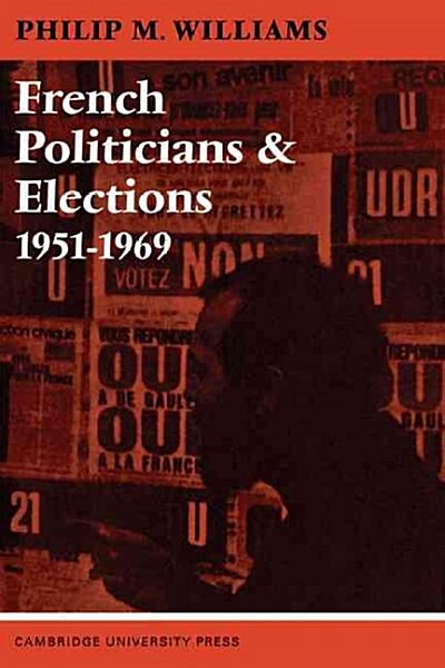 French Politicians and Elections 1951–1969 (Paperback)