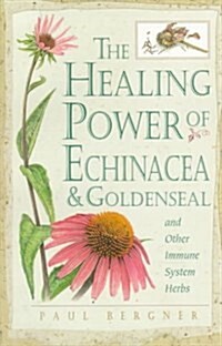 The Healing Power of Echinacea, Goldenseal, and Other Immune System Herbs (Paperback)
