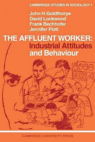 The Affluent Worker: Industrial Attitudes and Behaviour (Paperback)