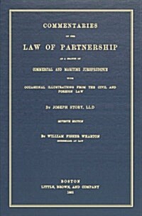 Commentaries on the Law of Partnership As a Branch of Commercial and Maritime Jurisprudence, With Occasional Illustrations from the Civil and Foreign  (Hardcover, 7th)