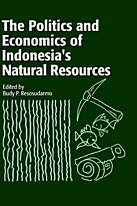 Politics and Economics of Indonesias Natural Resources (Hardcover, Illustrated)