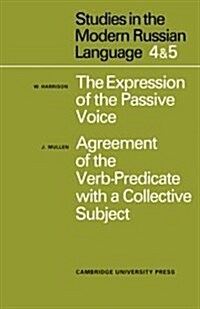 Studies in the Modern Russian Language : 4.  The Expression of the Passive Voice, and 5.  Agreement of the Verb-Predicate with a Collective Subject (Paperback)