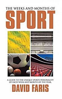 The Weeks and Months of Sport: A Guide to the Unique Sports Personality of Each Week and Month of the Year. (Hardcover)