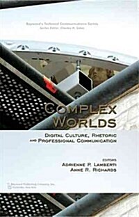 Complex Worlds: Digital Culture, Rhetoric and Professional Communication (Hardcover)