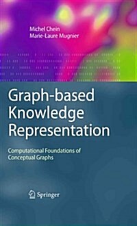 Graph-based Knowledge Representation : Computational Foundations of Conceptual Graphs (Paperback, Softcover reprint of hardcover 1st ed. 2009)