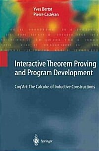 Interactive Theorem Proving and Program Development: Coqart: The Calculus of Inductive Constructions (Paperback)