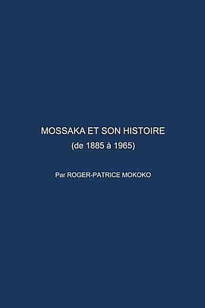 Mossaka Et Son Histoire: (De 1885 a 1965) (Paperback)