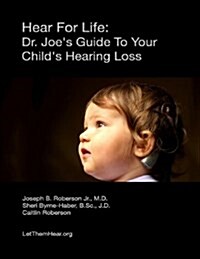 Hear For Life: Dr. Joes Guide To Your Childs Hearing Loss (Paperback)