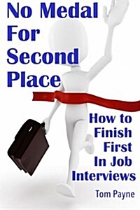 No Medal for Second Place: How to Finish First in Job Interviews (Paperback)