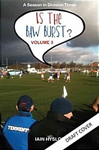 Is the Baw Burst? : A Season in Division Three (Paperback)