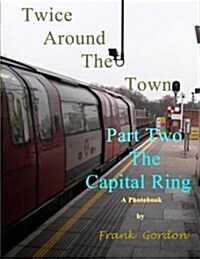 Twice Around the Town - Part Two: The Capital Ring (Paperback)