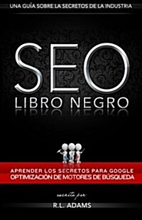 SEO Libro Negro: Una Gu? Sobre la Optimizaci? de Motores de B?queda Secretos de la Industria (Paperback)