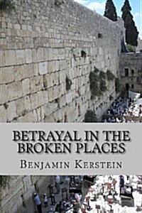 Betrayal in the Broken Places: Writings on Israel, the Middle East, America, and Points Between, 2010-2012 (Paperback)