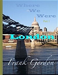 Where We Were: Part 1 - London (Paperback)