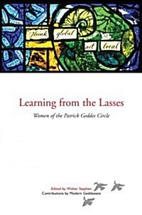 Learning from the Lasses : Women of the Patrick Geddes Circle (Paperback)