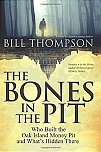 The Bones in the Pit: Who Built the Oak Island Money Pit and Whats Hidden There (Paperback)