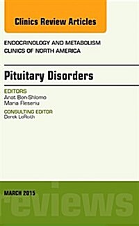 Pituitary Disorders, an Issue of Endocrinology and Metabolism Clinics of North America: Volume 44-1 (Hardcover)