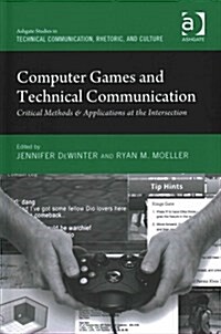 Computer Games and Technical Communication : Critical Methods and Applications at the Intersection (Hardcover)