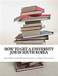 How to Get a University Job in South Korea: The English Teaching Job of Your Dreams (Paperback)