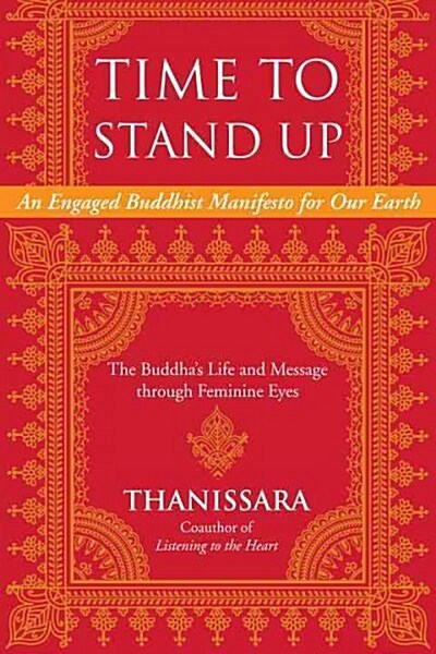 Time to Stand Up: An Engaged Buddhist Manifesto for Our Earth -- The Buddhas Life and Message Through Feminine Eyes (Paperback)